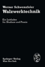Title: Walzwerktechnik: Ein Leitfaden fï¿½r Studium und Praxis / Edition 1, Author: W. Schwenzfeier
