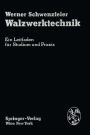 Walzwerktechnik: Ein Leitfaden fï¿½r Studium und Praxis