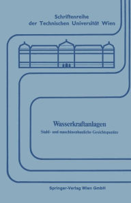 Title: Wasserkraftanlagen: Stahl- und maschinenbauliche Gesichtspunkte, Author: Springer Vienna