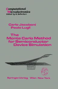 Title: The Monte Carlo Method for Semiconductor Device Simulation / Edition 1, Author: Carlo Jacoboni