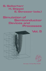 Title: Simulation of Semiconductor Devices and Processes: Volume 5 / Edition 1, Author: Siegfried Selberherr