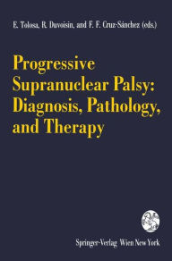Title: Progressive Supranuclear Palsy: Diagnosis, Pathology, and Therapy / Edition 1, Author: E. Tolosa
