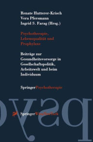 Title: Psychotherapie, Lebensqualitï¿½t und Prophylaxe: Beitrï¿½ge zur Gesundheitsvorsorge in Gesellschaftspolitik, Arbeitswelt und beim Individuum / Edition 1, Author: Renate Hutterer-Krisch