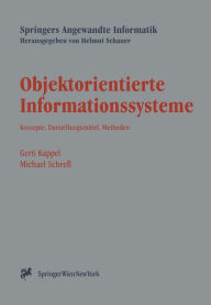 Title: Objektorientierte Informationssysteme: Konzepte, Darstellungsmittel, Methoden, Author: Gerti Kappel
