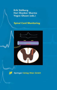 Title: Spinal Cord Monitoring: Basic Principles, Regeneration, Pathophysiology, and Clinical Aspects / Edition 1, Author: Eric Stalberg