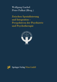 Title: Zwischen Spezialisierung und Integration - Perspektiven der Psychiatrie und Psychotherapie, Author: Wolfgang Gaebel