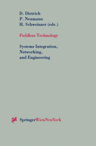 Title: Fieldbus Technology: Systems Integration, Networking, and Engineering Proceedings of the Fieldbus Conference FeT'99 in Magdeburg, Federal Republic of Germany, September 23-24,1999 / Edition 1, Author: D. Dietrich