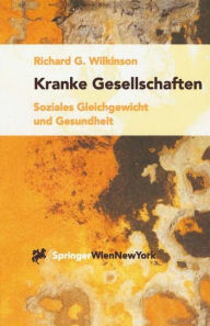 Title: Kranke Gesellschaften: Soziales Gleichgewicht und Gesundheit / Edition 1, Author: Richard G. Wilkinson