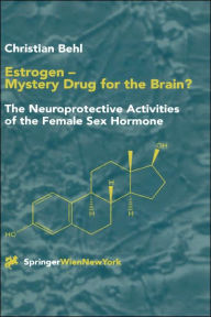 Title: Estrogen - Mystery Drug for the Brain?: The Neuroprotective Activities of the Female Sex Hormone / Edition 1, Author: Christian Behl