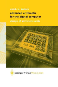 Title: Advanced Arithmetic for the Digital Computer: Design of Arithmetic Units, Author: Ulrich W. Kulisch