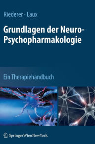 Title: Grundlagen der Neuro-Psychopharmakologie: Ein Therapiehandbuch / Edition 1, Author: Peter Riederer