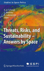 Title: Threats, Risks and Sustainability - Answers by Space / Edition 1, Author: Kai-Uwe Schrogl