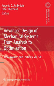 Title: Advanced Design of Mechanical Systems: From Analysis to Optimization / Edition 1, Author: Jorge A.C. Ambrosio