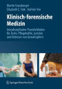 Klinisch-forensische Medizin: Interdisziplin�rer Praxisleitfaden f�r �rzte, Pflegekr�fte, Juristen und Betreuer von Gewaltopfern