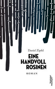 Title: Eine Handvoll Rosinen: Roman, Author: Daniel Zipfel