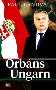 Title: Orbáns Ungarn, Author: Paul Lendvai