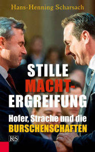 Title: Stille Machtergreifung: Hofer, Strache und die Burschenschaften, Author: Hans-Henning Scharsach