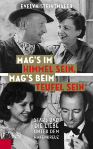 Title: Mag's im Himmel sein, mag's beim Teufel sein: Stars und die Liebe unter dem Hakenkreuz, Author: Evelyn Steinthaler