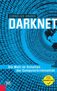 Title: Darknet: Die Welt im Schatten der Computerkriminalität, Author: Cornelius Granig