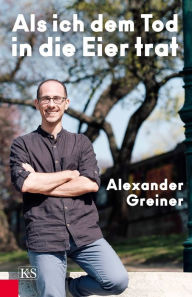 Title: Als ich dem Tod in die Eier trat, Author: Alexander Greiner