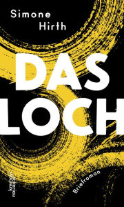 Title: Das Loch: Briefroman, Author: Simone Hirth