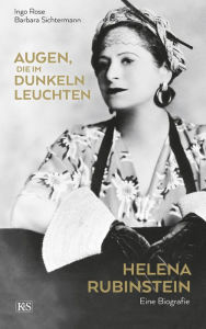 Title: Augen, die im Dunkeln leuchten: Helena Rubinstein: Eine Biografie, Author: Ingo Rose