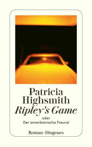 Title: Ripley's Game oder Der amerikanische Freund, Author: Patricia Highsmith