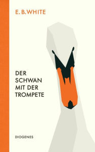 Title: Der Schwan mit der Trompete (The Trumpet of the Swan), Author: E. B. White