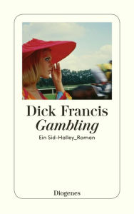Title: Gambling: Ein Sid-Halley-Roman, Author: Dick Francis