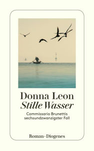 Title: Stille Wasser: Commissario Brunettis sechsundzwanzigster Fall, Author: Donna Leon