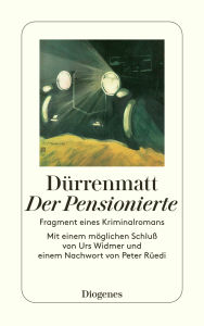 Title: Der Pensionierte: Fragment eines Kriminalromans, Author: Friedrich Dürrenmatt