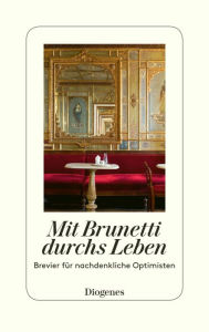 Title: Mit Brunetti durchs Leben: Brevier für nachdenkliche Optimisten, Author: Donna Leon
