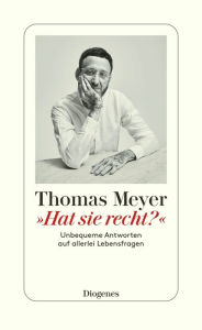 Title: »Hat sie recht?«: Unbequeme Antworten auf allerlei Lebensfragen, Author: Thomas Meyer