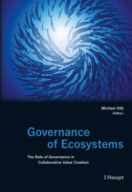 Title: Governance of Ecosystems: The Role of Governance in Collaborative Value Creation, Author: Michael Hilb