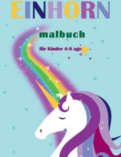 Einhorn Malbuch fï¿½r Kinder von 4-8 Jahren: Kreatives Design fï¿½r Jungen und Mï¿½dchen