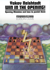 Title: Win in the Opening!: Opening Mistakes & How to Punish Them, Author: Yakov Neishtadt