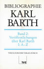 Bibliographie Karl Barth: Band 2 : Veroffentlichungen uber Karl Barth. Teil I: A-Z; Teil II: Register