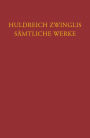Zwingli, Samtliche Werke. Autorisierte historisch-kritische Gesamtausgabe: Band 14: Exegetische Schriften Band 2: Altes Testament - Jesaja, Jeremia, Ezechiel, Daniel, 12 Kleine Propheten