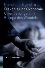 Diakonie und Okonomie: Orientierungen im Europa des Wandels