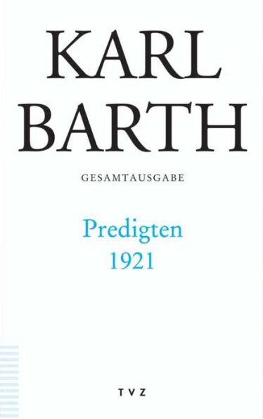 Karl Barth Gesamtausgabe: Band 44: Predigten 1921