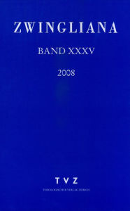 Title: Zwingliana. Beitrage zur Geschichte Zwinglis, der Reformation und des Protestantismus in der Schweiz / Band 35: Jg 2008, Author: TVZ - Theologischer Verlag Zurich