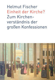 Title: Einheit der Kirche?: Zum Kirchenverstandnis der grossen Konfessionen, Author: Helmut Fischer