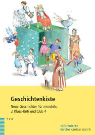 Title: Geschichtenkiste: Neue Geschichten fur minichile, 3. Klass-Unti und Club 4, Author: Dorothea Meyer-Liedholz