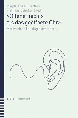 Offener nichts als das geoffnete Ohr: Motive einer Theologie des Horens
