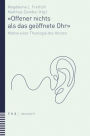 Offener nichts als das geoffnete Ohr: Motive einer Theologie des Horens