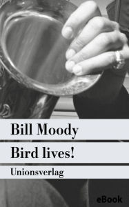 Title: Bird lives!: Kriminalroman. Ein Fall für Evan Horne (3), Author: Bill Moody