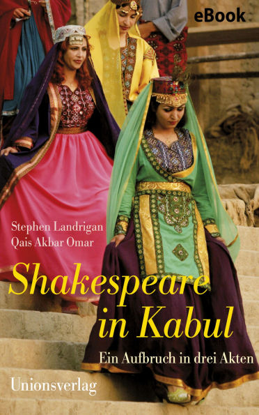 Shakespeare in Kabul: Ein Aufbruch in drei Akten
