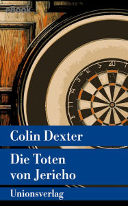 Title: Die Toten von Jericho: Kriminalroman. Ein Fall für Inspector Morse 5, Author: Colin Dexter