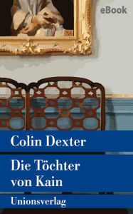 Title: Die Töchter von Kain: Kriminalroman. Ein Fall für Inspector Morse 11, Author: Colin Dexter