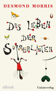 Title: Das Leben der Surrealisten: Mit zahlreichen Abbildungen, Author: Desmond Morris